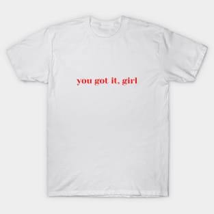 You Got It, Girl T-Shirt